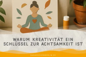 Mehr über den Artikel erfahren Warum Kreativität ein Schlüssel zur Achtsamkeit ist