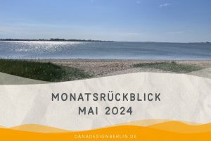 Mehr über den Artikel erfahren Monatsrückblick Mai 2024: zweimal einfach spontan entschieden