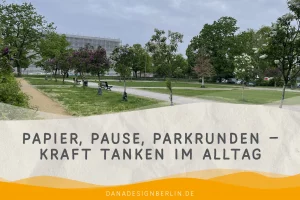 Mehr über den Artikel erfahren Papier, Pausen, Parkrunden – Kraft tanken im Alltag