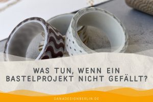 Mehr über den Artikel erfahren Was tun, wenn ein Bastelprojekt nicht gefällt? Und wie du es vielleicht retten kannst
