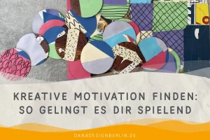 Mehr über den Artikel erfahren Wie du dich motivierst kreativ zu sein und warum du nicht kreativ sein musst, um loszulegen